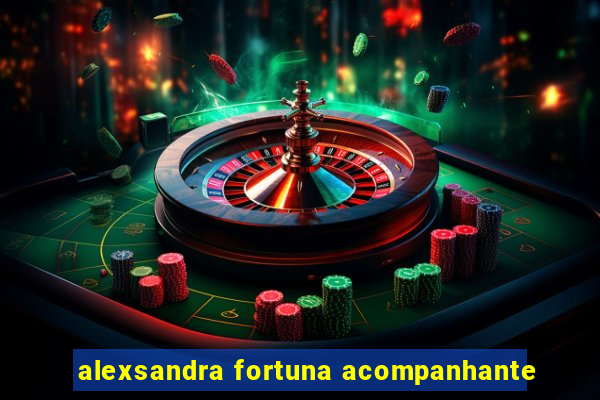 alexsandra fortuna acompanhante